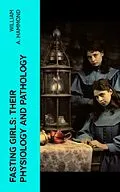 E-Book (epub) Fasting Girls: Their Physiology and Pathology von William A. Hammond