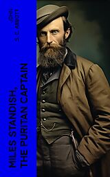 E-Book (epub) Miles Standish, the Puritan Captain von John S. C. Abbott