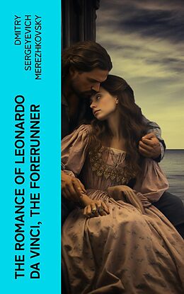 eBook (epub) The Romance of Leonardo da Vinci, the Forerunner de Dmitry Sergeyevich Merezhkovsky