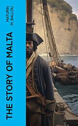 E-Book (epub) The Story of Malta von Maturin M. Ballou