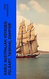 E-Book (epub) Early Australian Voyages: Pelsart, Tasman, Dampier von John Pinkerton