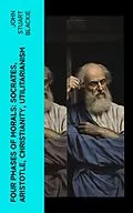 E-Book (epub) Four Phases of Morals: Socrates, Aristotle, Christianity, Utilitarianism von John Stuart Blackie