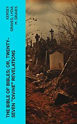 eBook (epub) The Bible of Bibles; Or, Twenty-Seven 'Divine' Revelations de Kersey Graves, Lydia M. Graves