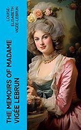 eBook (epub) The Memoirs of Madame Vigée Lebrun de Louise-Elisabeth Vigée-Lebrun