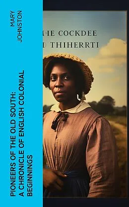 E-Book (epub) Pioneers of the Old South: A Chronicle of English Colonial Beginnings von Mary Johnston