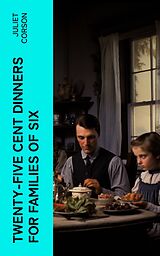 eBook (epub) Twenty-Five Cent Dinners for Families of Six de Juliet Corson