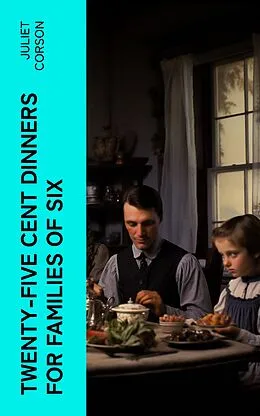 E-Book (epub) Twenty-Five Cent Dinners for Families of Six von Juliet Corson