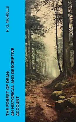 E-Book (epub) The Forest of Dean: An Historical and Descriptive Account von H. G. Nicholls