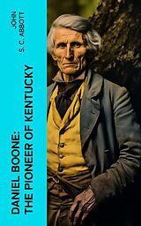 eBook (epub) Daniel Boone: The Pioneer of Kentucky de John S. C. Abbott