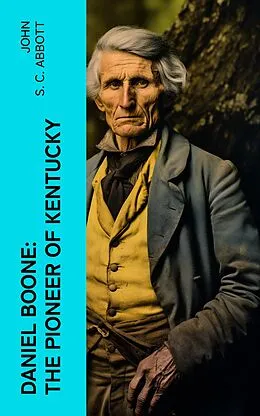 E-Book (epub) Daniel Boone: The Pioneer of Kentucky von John S. C. Abbott