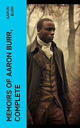 eBook (epub) Memoirs of Aaron Burr, Complete de Aaron Burr