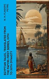 E-Book (epub) Egyptian Tales, Translated from the Papyri: First series, IVth to XIIth dynasty von W. M. Flinders Petrie