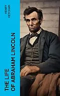 E-Book (epub) The Life of Abraham Lincoln von Henry Ketcham