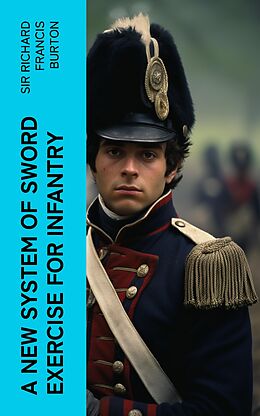 eBook (epub) A New System of Sword Exercise for Infantry de Sir Richard Francis Burton