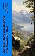 E-Book (epub) Letters from Switzerland and Travels in Italy von Johann Wolfgang von Goethe