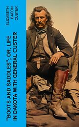 eBook (epub) 'Boots and Saddles'; Or, Life in Dakota with General Custer de Elizabeth Bacon Custer