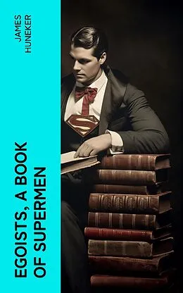 E-Book (epub) Egoists, A Book of Supermen von James Huneker