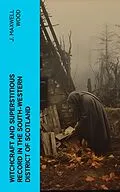E-Book (epub) Witchcraft and Superstitious Record in the South-Western District of Scotland von J. Maxwell Wood
