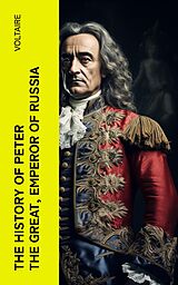 eBook (epub) The History of Peter the Great, Emperor of Russia de Voltaire