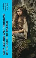 E-Book (epub) Fairy Legends and Traditions of the South of Ireland von Thomas Crofton Croker