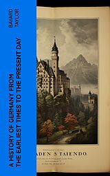 eBook (epub) A History of Germany from the Earliest Times to the Present Day de Bayard Taylor