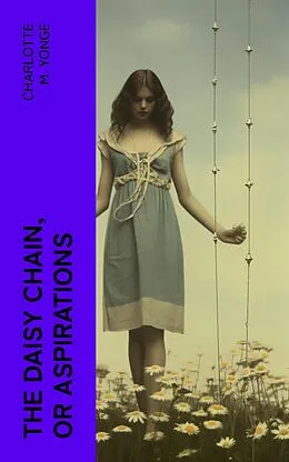 E-Book (epub) The Daisy Chain, or Aspirations von Charlotte M. Yonge