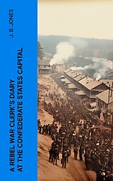 eBook (epub) A Rebel War Clerk's Diary at the Confederate States Capital de J. B. Jones