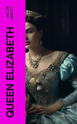 eBook (epub) Queen Elizabeth de Jacob Abbott