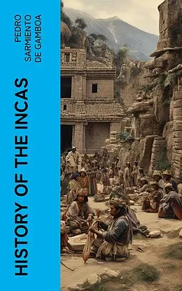 E-Book (epub) History of the Incas von Pedro Sarmiento de Gamboa