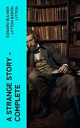 eBook (epub) A Strange Story - Complete de Edward Bulwer Lytton Baron Lytton