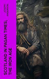 eBook (epub) Scotland in Pagan Times; The Iron Age de Joseph Anderson