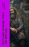 E-Book (epub) Scotland in Pagan Times; The Iron Age von Joseph Anderson