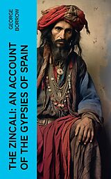 eBook (epub) The Zincali: An Account of the Gypsies of Spain de George Borrow