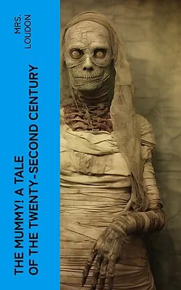 E-Book (epub) The Mummy! A Tale of the Twenty-Second Century von Mrs. Loudon