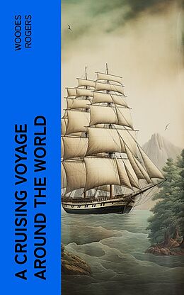 eBook (epub) A Cruising Voyage Around the World de Woodes Rogers