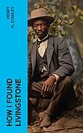 E-Book (epub) How I Found Livingstone von Henry M. Stanley