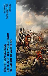 eBook (epub) The Fifteen Decisive Battles of the World: from Marathon to Waterloo de Edward Shepherd Sir Creasy