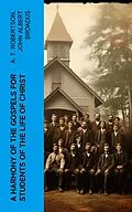 E-Book (epub) A Harmony of the Gospels for Students of the Life of Christ von A. T. Robertson, John Albert Broadus