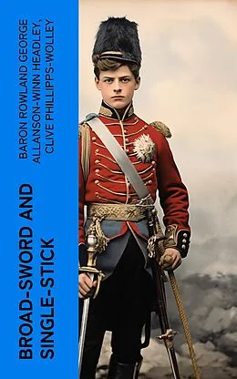 E-Book (epub) Broad-Sword and Single-Stick von Baron Rowland George Allanson-Winn Headley, Clive Phillipps-Wolley