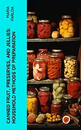 eBook (epub) Canned Fruit, Preserves, and Jellies: Household Methods of Preparation de Maria Parloa