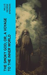 eBook (epub) The Smoky God; Or, A Voyage to the Inner World de Willis George Emerson