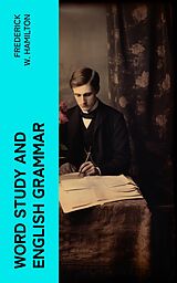 eBook (epub) Word Study and English Grammar de Frederick W. Hamilton