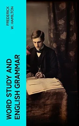 E-Book (epub) Word Study and English Grammar von Frederick W. Hamilton