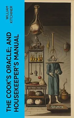 E-Book (epub) The Cook's Oracle; and Housekeeper's Manual von William Kitchiner
