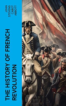 eBook (epub) The History of French Revolution de John Stevens Cabot Abbott