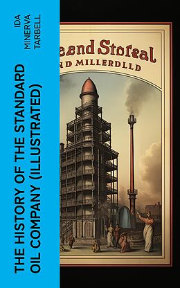 eBook (epub) The History of the Standard Oil Company (Illustrated) de Ida Minerva Tarbell