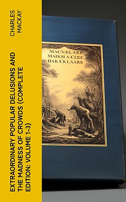 eBook (epub) Extraordinary Popular Delusions and the Madness of Crowds (Complete Edition: Volume 1-3) de Charles Mackay