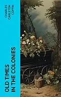 E-Book (epub) Old Times in the Colonies von Charles Carleton Coffin