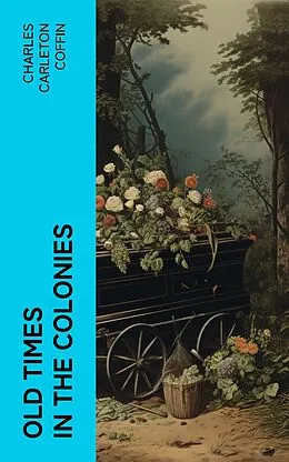 E-Book (epub) Old Times in the Colonies von Charles Carleton Coffin