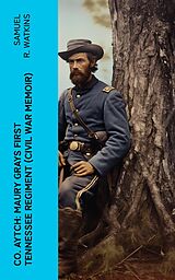 eBook (epub) Co. Aytch: Maury Grays First Tennessee Regiment (Civil War Memoir) de Samuel R. Watkins